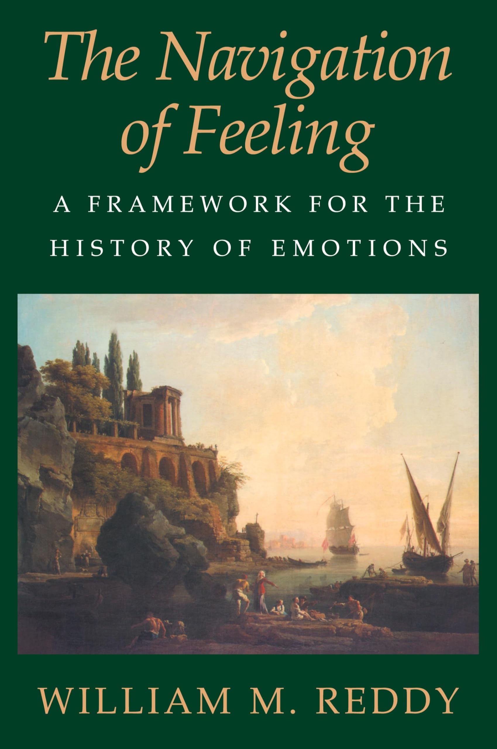 The Navigation of Feeling: A Framework for the History of Emotions