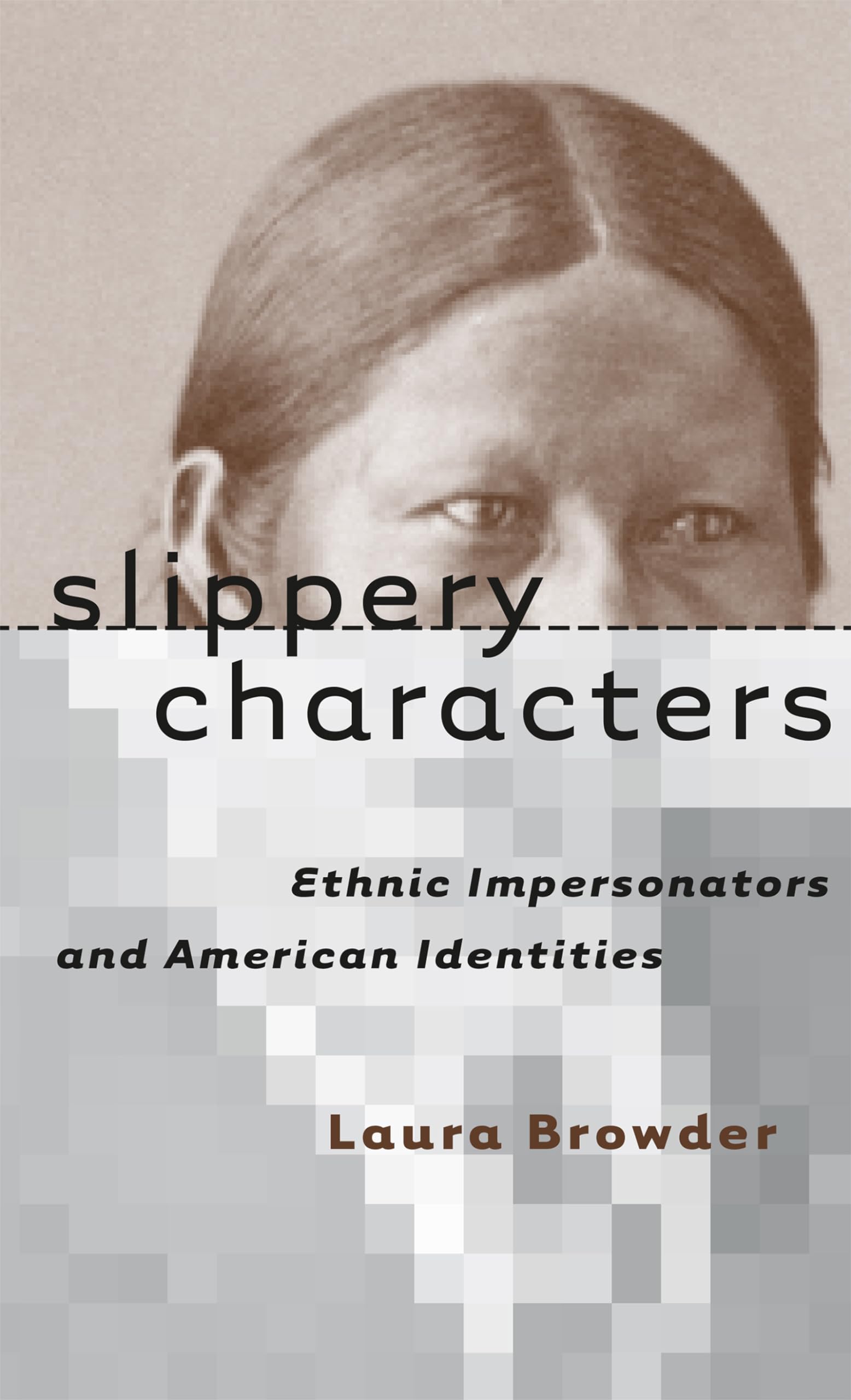 Slippery Characters: Ethnic Impersonators and American Identities (Cultural Studies of the United States)