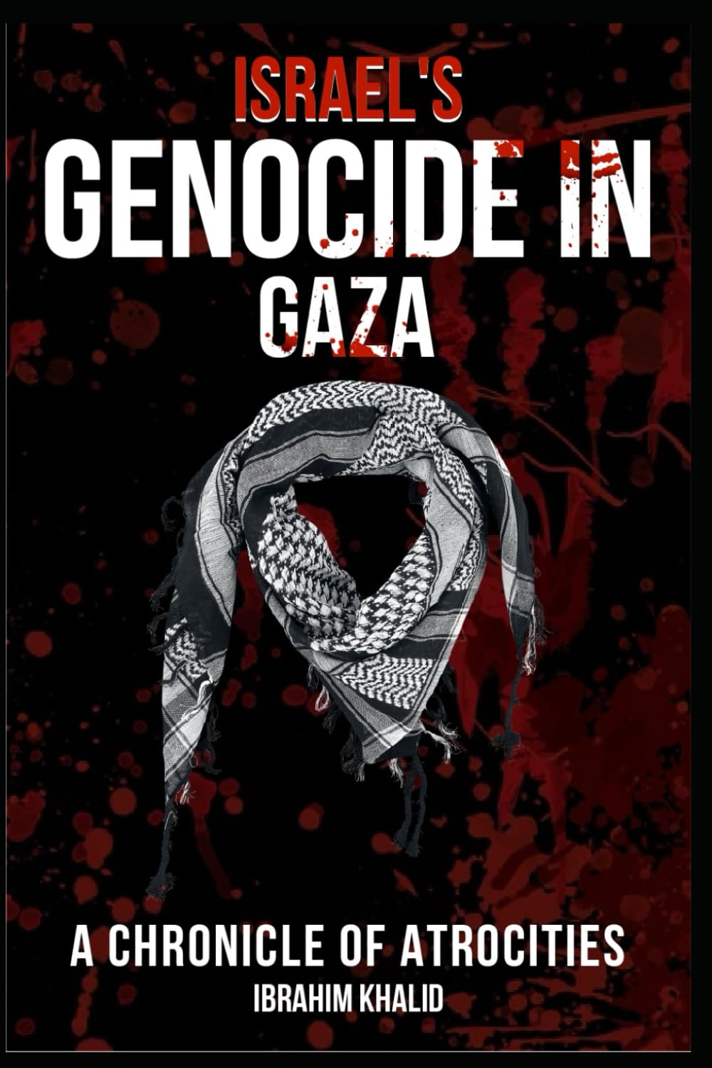 Israel's Genocide in Gaza: A Chronicle of Atrocities