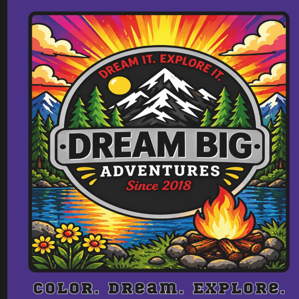 Dream Big Adventures - Color. Dream. Explore.: A Bold and Easy Outdoor Adventure Coloring Book for Toddlers, Preschoolers, and Little Explorers