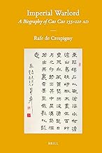 Imperial Warlord: A Biography of Cao Cao 155-220 AD (Sinica Leidensia, 99)