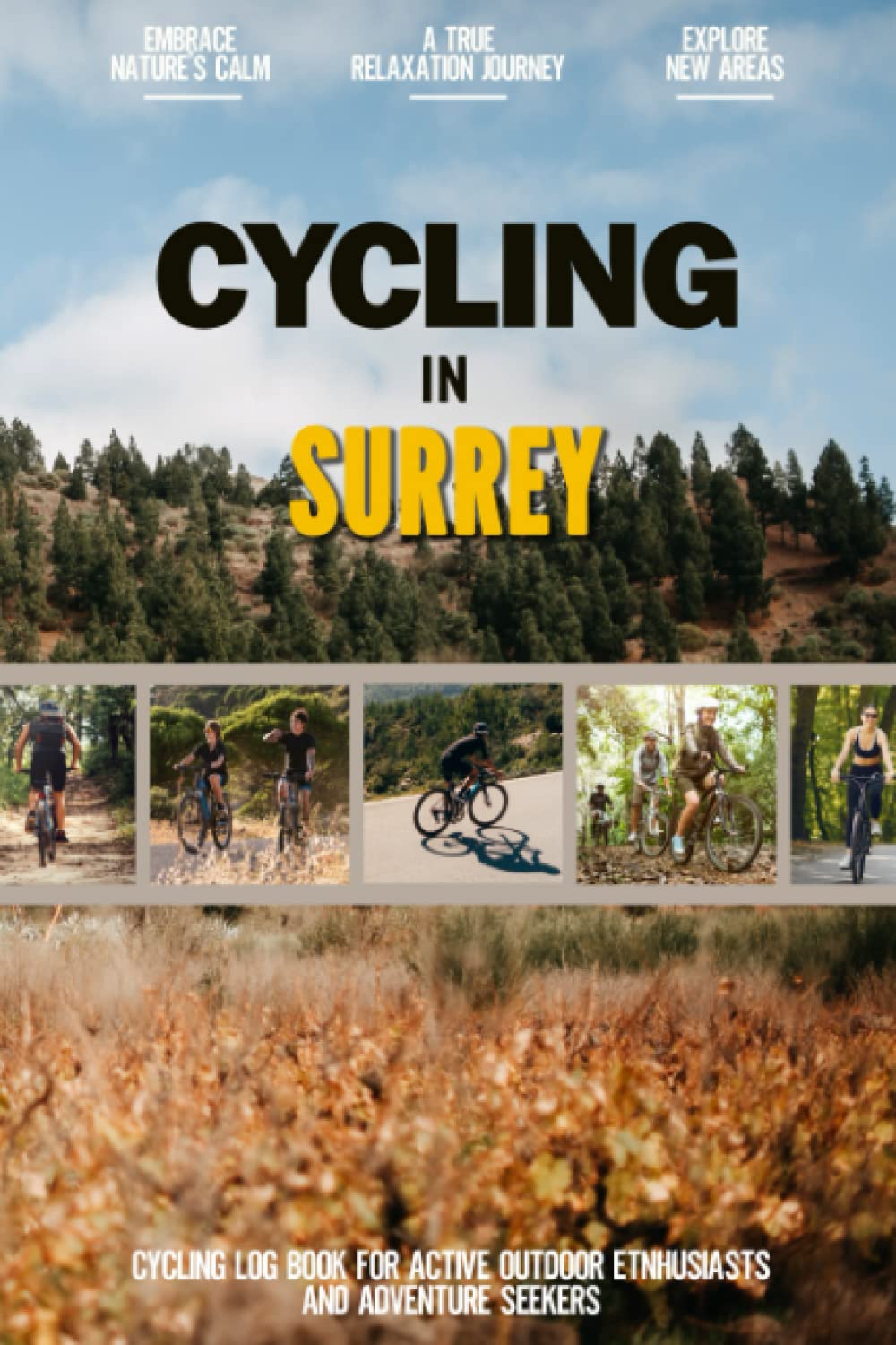 Cycling in Surrey: Practical Cycling Log Book for Active Local Bicycle Enthusiasts and Adventurers | Keep Track of All Your Personalized Trails and Routes