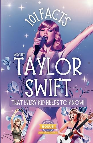 101 Facts About Taylor Swift That Every Kid Needs to Know!: Discover Fun Facts and Amazing Adventures of Your Favorite Pop Star. With Bonus Trivia, Quotes, Questions and Journal Sections!