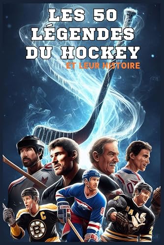 Les 50 légendes du Hockey et leur histoire