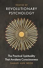 Treatise of Revolutionary Psychology: The Practical Spirituality that Awakens Consciousness