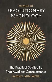 Treatise of Revolutionary Psychology The Practical Spirituality that Awakens Consciousness