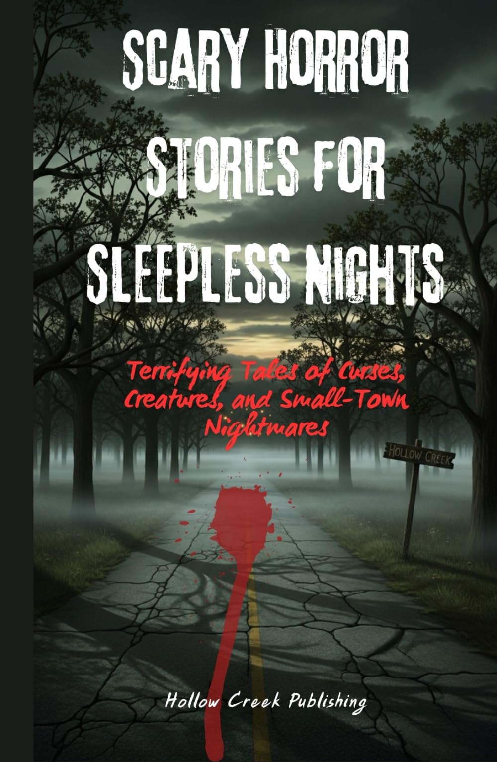 Scary Horror Stories for Sleepless Nights: Terrifying Tales of Curses, Creatures, and Small-Town Nightmares