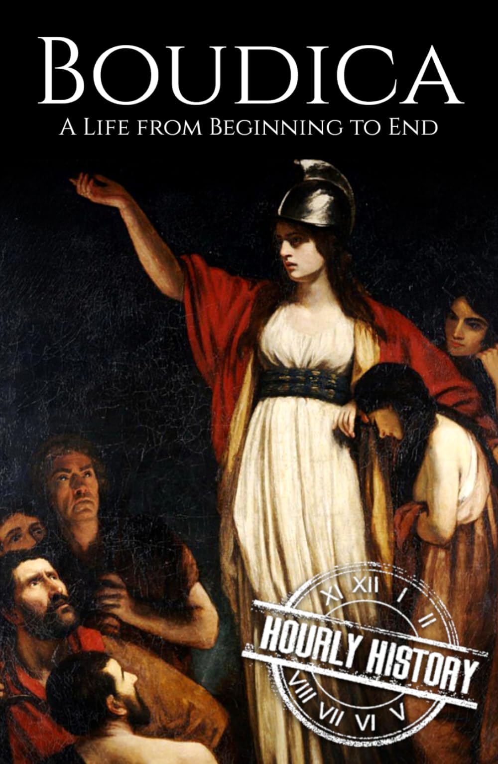 Boudica: A Life from Beginning to End