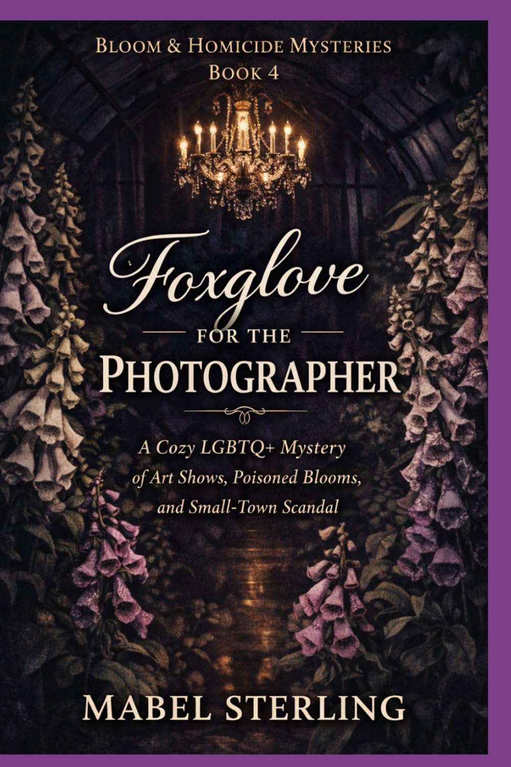 Foxglove for the Photographer: A Cozy LGBTQ+ Mystery of Art Shows, Poisoned Blooms, and Small-Town Scandal (Bloom & Homicide Mysteries)