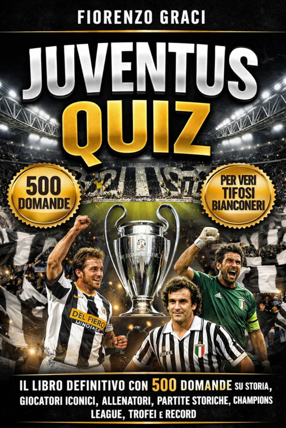 Juventus FC Libro Quiz: 500 Domande a risposta multipla e risposte su Storia, Giocatori Iconici, Allenatori Leggendari, Partite Storiche, Champions ... Bianconeri di Tutte le Età (Italian Edition)