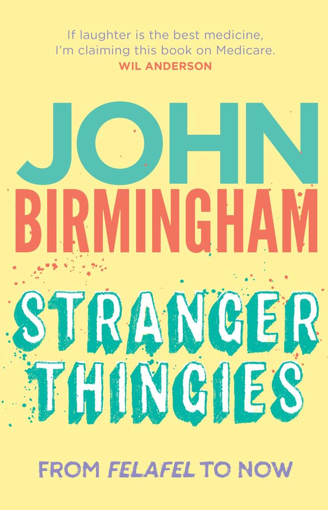 John Birmingham - Stranger Thingies: From Felafel to now - Paperback Book