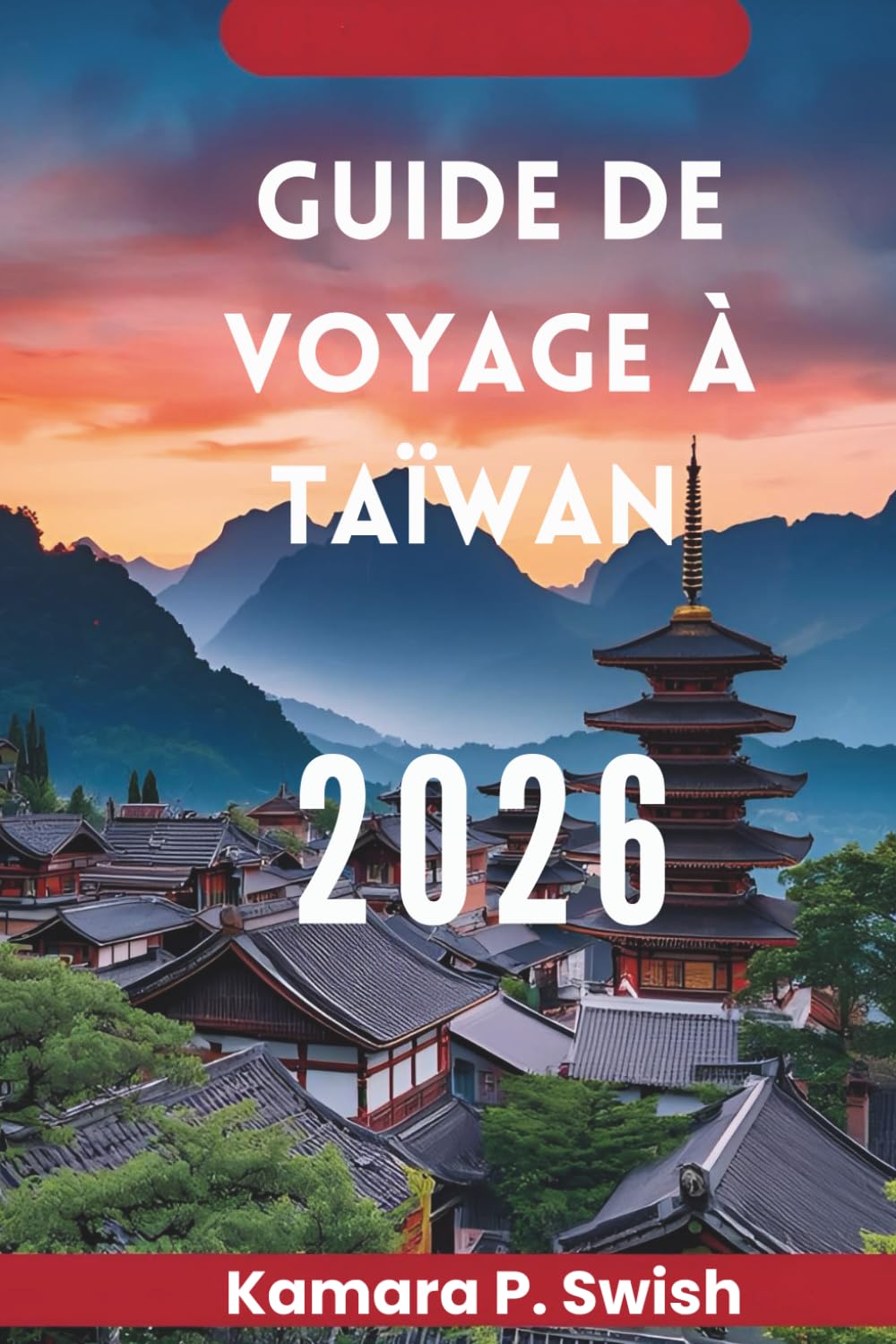 GUIDE DE VOYAGE À TAÏWAN 2026: « Île de la diversité : découvrez le cœur de l'Asie »