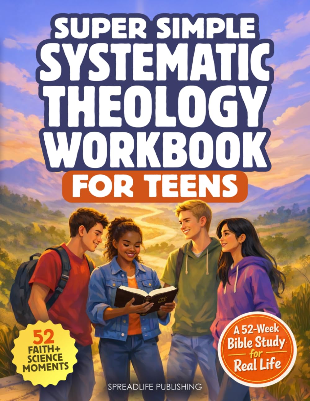 Super Simple Systematic Theology Workbook for Teens: 52-Week Bible Study to Discover Bible Doctrines That Shape Your Faith, Thinking, and Everyday Life for Authentic Spirituality