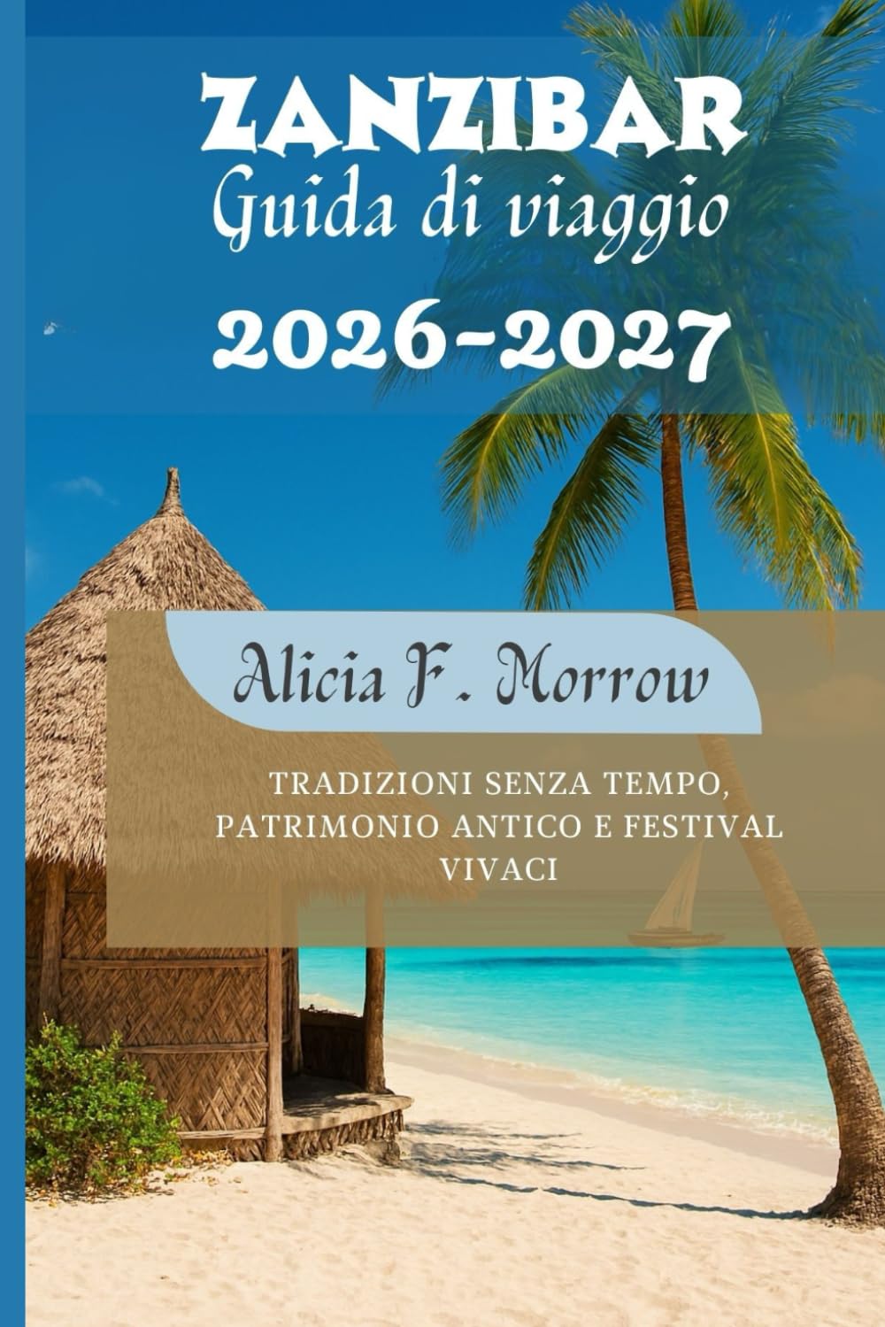 Zanzibar Guida di viaggio 2026-2027: Tradizioni senza tempo, patrimonio antico e festival vivaci