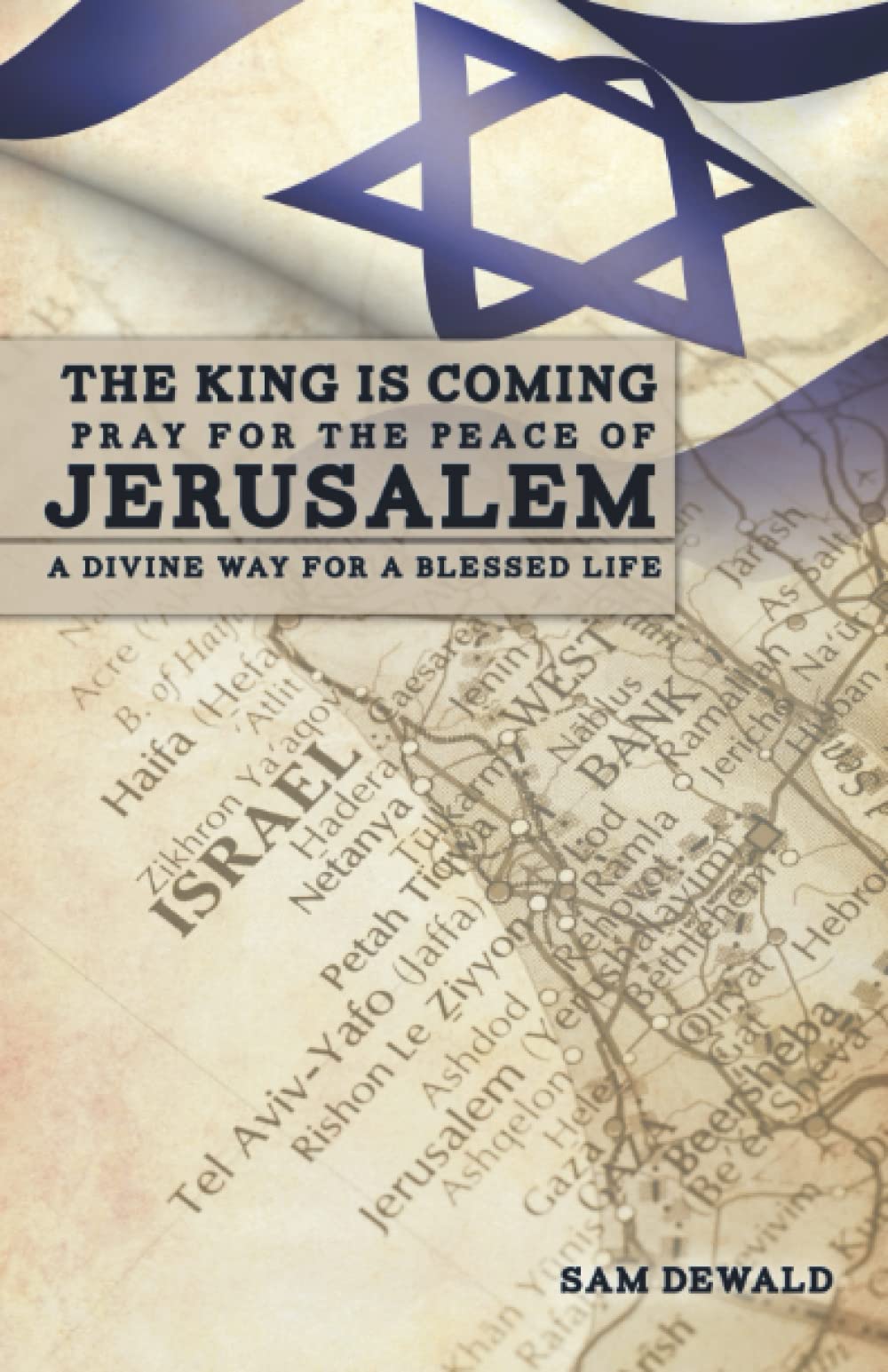 THE KING IS COMING PRAY FOR THE PEACE OF JERUSALEM: A DIVINE WAY FOR A BLESSED LIFE