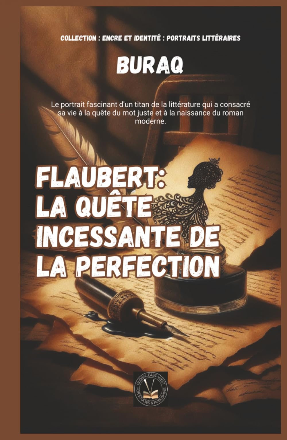 Flaubert: La quête incessante de la perfection (Encre et identité : portraits littéraires.)