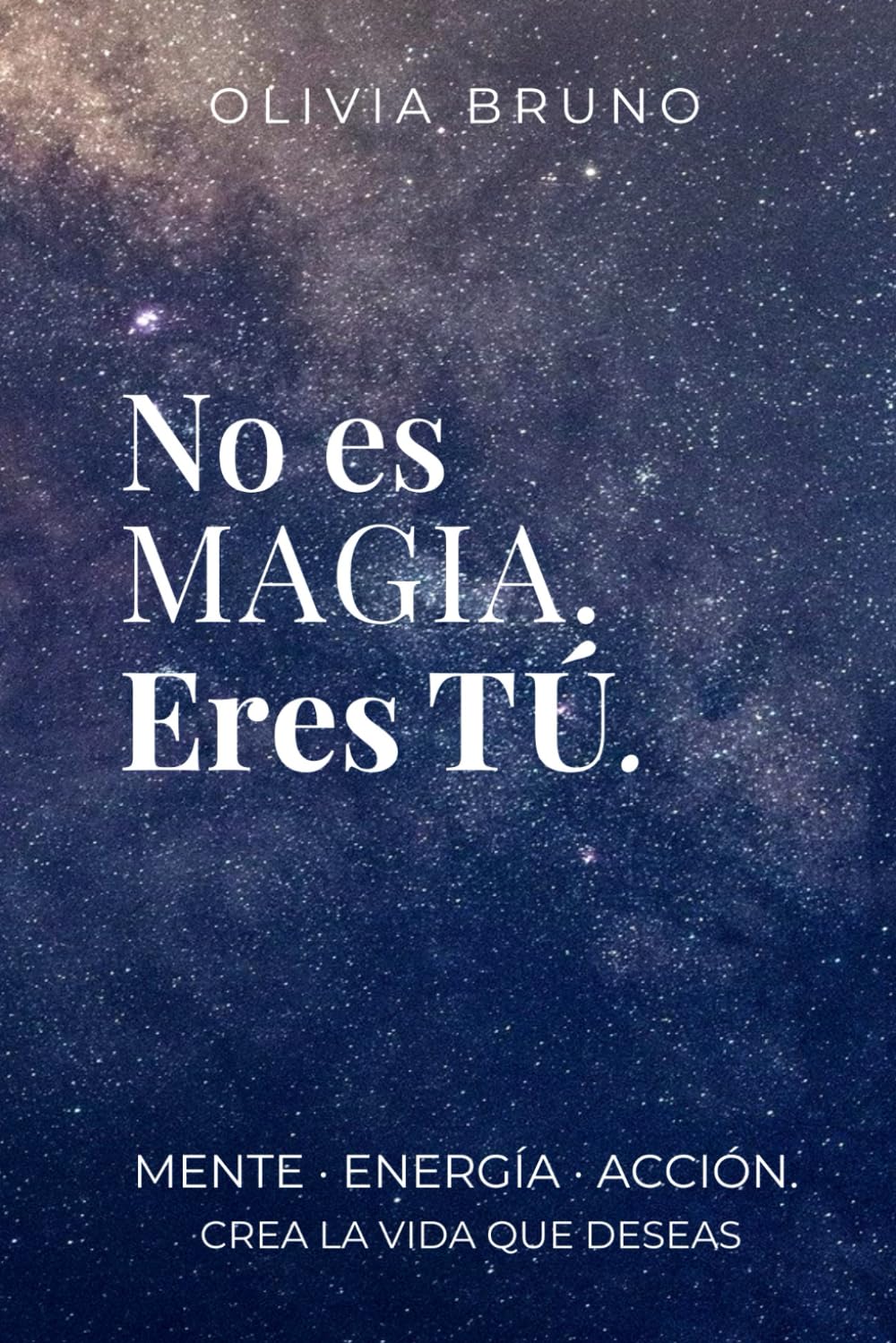 No es magia. Eres tú.: Cómo transformar tu mente, tus hábitos y tu energía para crear la vida que deseas (manifestación consciente y crecimiento personal)