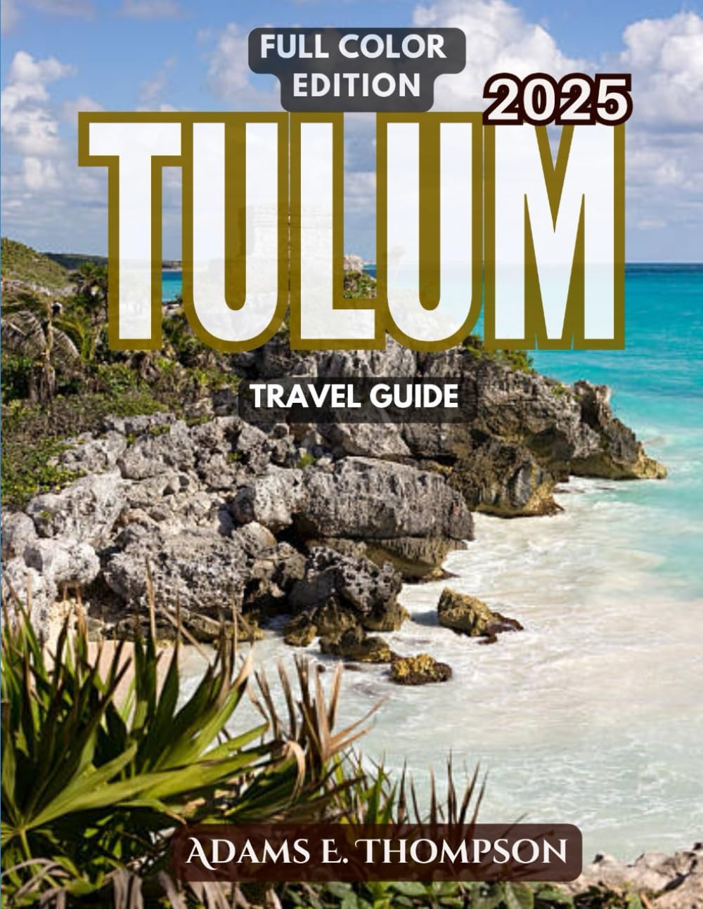 Tulum Travel Guide: Discover the Hidden Gems, Stunning Beaches, and Unforgettable Experiences of Tulum in 2025