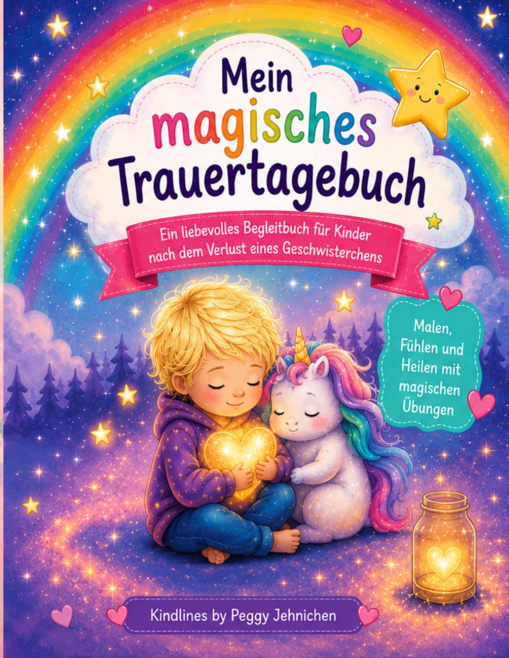 Mein magisches Trauertagebuch: Ein liebevolles Begleitbuch für Kinder nach dem Verlust eines Geschwisterchens ,malen fühlen und heilen mit magischen Übungen