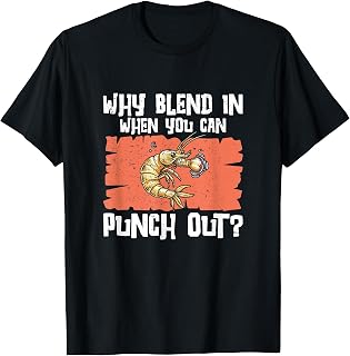 Why Blend In When You Can Punch Out Funny Mantis Shrimp Fans T-Shirt