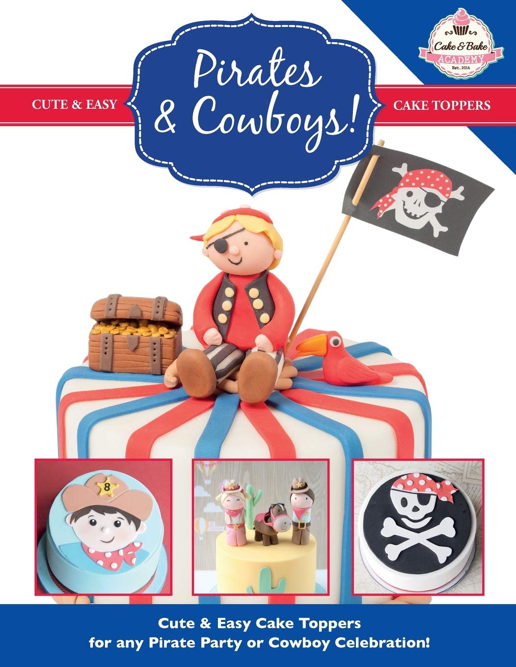 Pirates & Cowboys: Cute & Easy Cake Toppers for any Pirate Party or Cowboy Celebration!: Volume 6 (Cute & Easy Cake Toppers Collection)