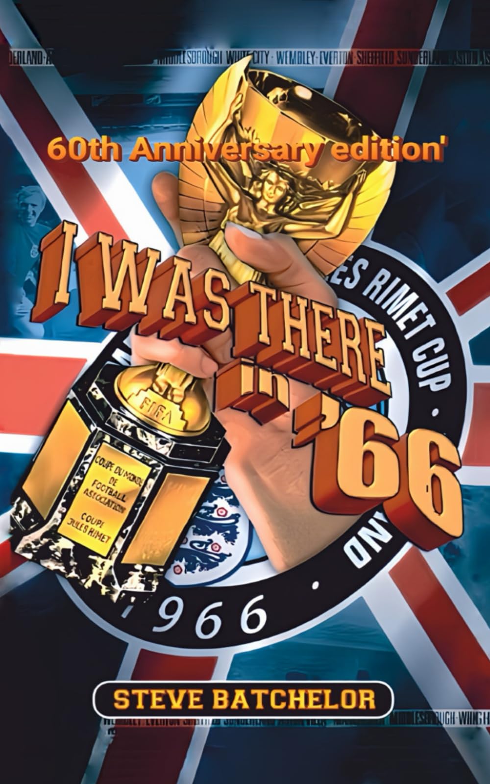 I was there in '66 - 60th Anniversary edition: 1966 - A World Cup Diary
