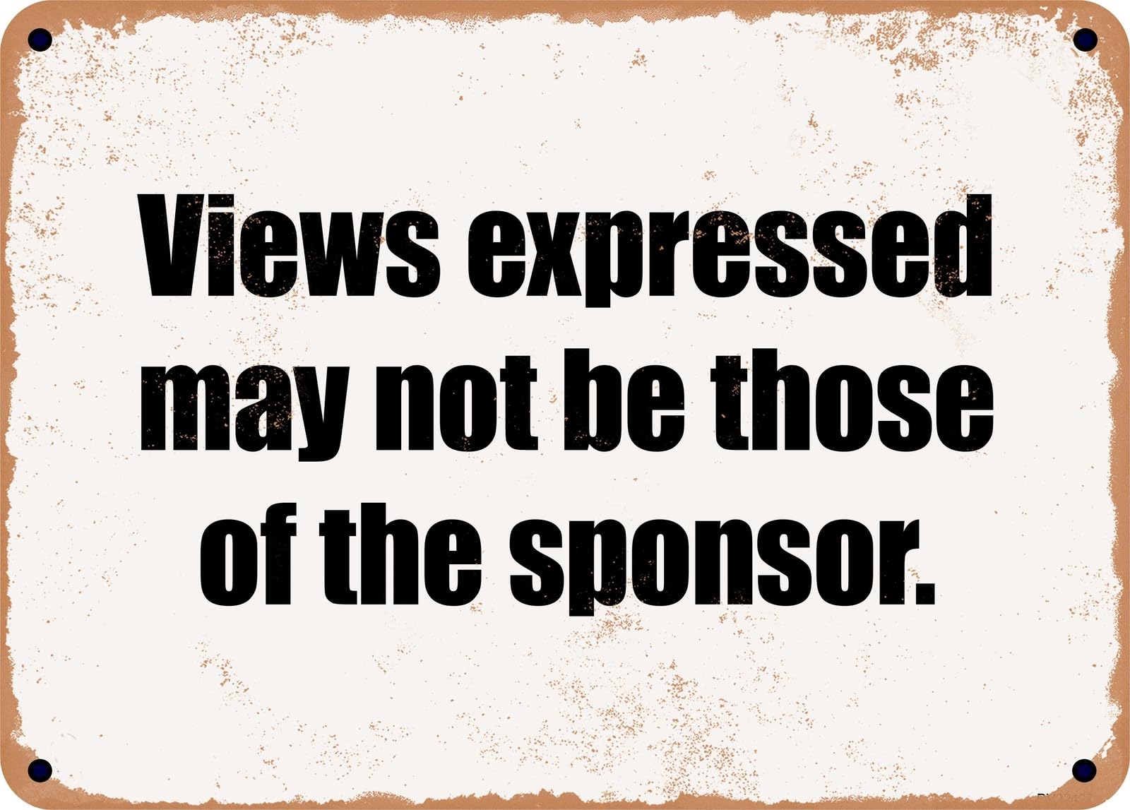 Miaomansenstore Metal Sign - Views Expressed May Not Be Those Of The Sponsor Home Decor