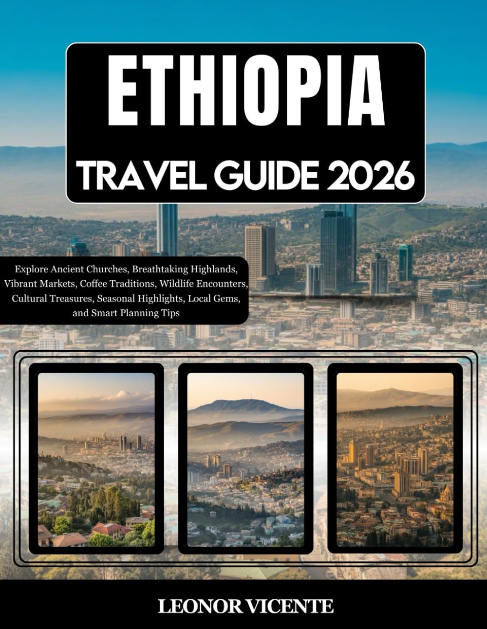Ethiopia Travel Guide 2026: Explore Ancient Churches, Breathtaking Highlands, Vibrant Markets, Coffee Traditions, Wildlife Encounters, Cultural ... Local Gems, and Smart Planning Tips