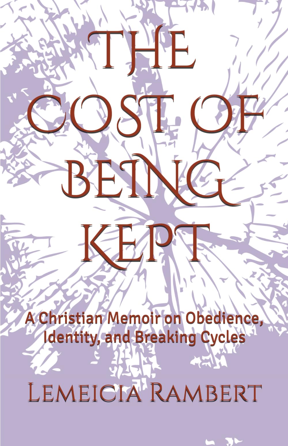 THE COST OF BEING KEPT: A Christian Memoir on Obedience, Identity, and Breaking Cycles