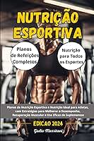 Nutrição Esportiva: Planos de Nutrição Esportiva e Nutrição Ideal para Atletas, com Estratégias para Melhorar o Desempenho, Recuperação Muscular e Uso Eficaz de Suplementos