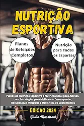 Nutrição Esportiva: Planos de Nutrição Esportiva e Nutrição Ideal para Atletas, com Estratégias para Melhorar o Desempenho, Recuperação Muscular e Uso Eficaz de Suplementos