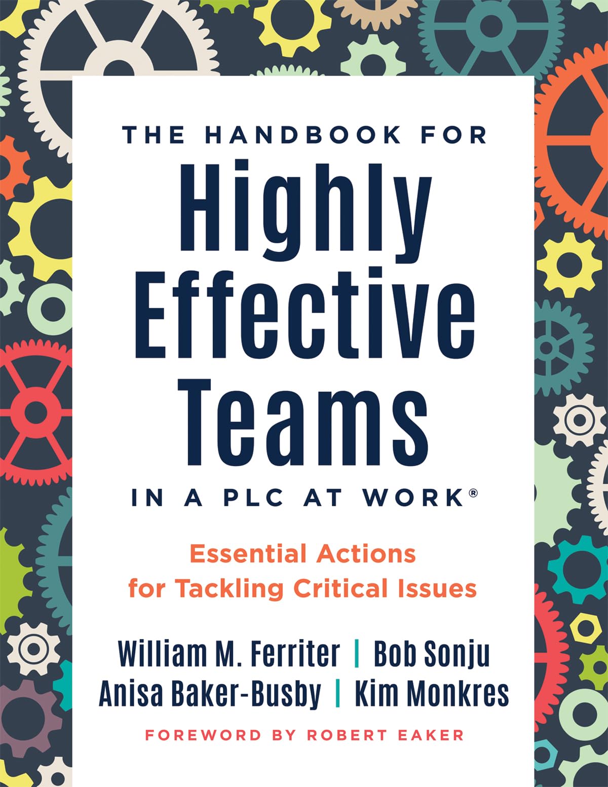 The Handbook for Highly Effective Teams in a PLC at Work(r): Essential Actions for Tackling Critical Issues (Building highly effective teams)