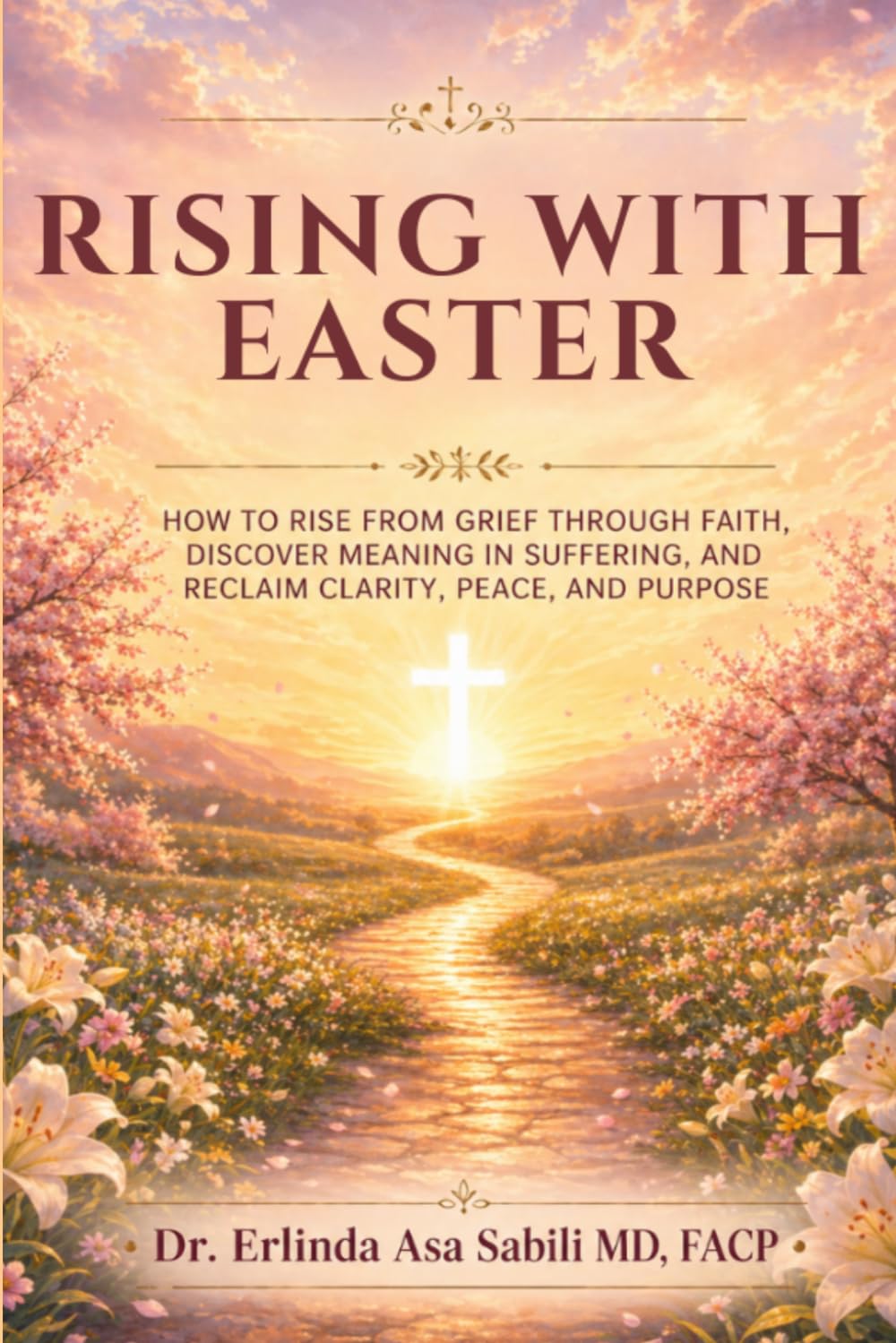 RISING WITH EASTER: How to Rise from Grief Through Faith, Discover Meaning in Suffering, and Reclaim Clarity, Peace, and Purpose