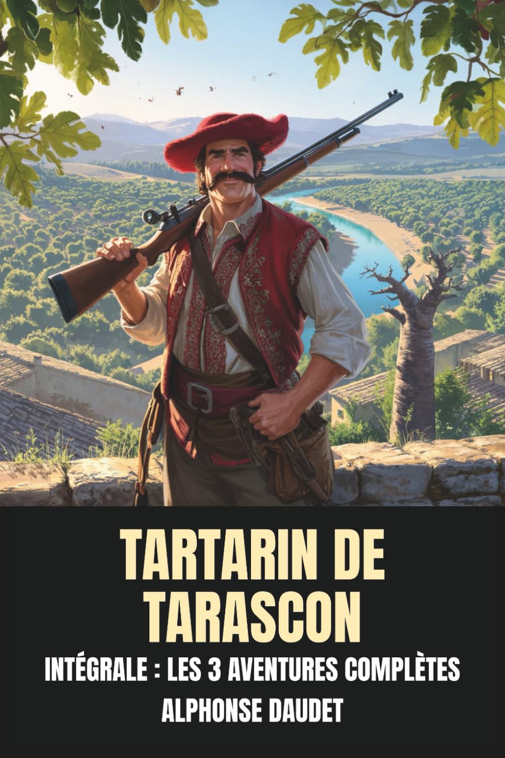 Tartarin de Tarascon – Intégrale : Les 3 aventures complètes: Aventures prodigieuses de Tartarin de Tarascon · Tartarin sur les Alpes · Port-Tarascon