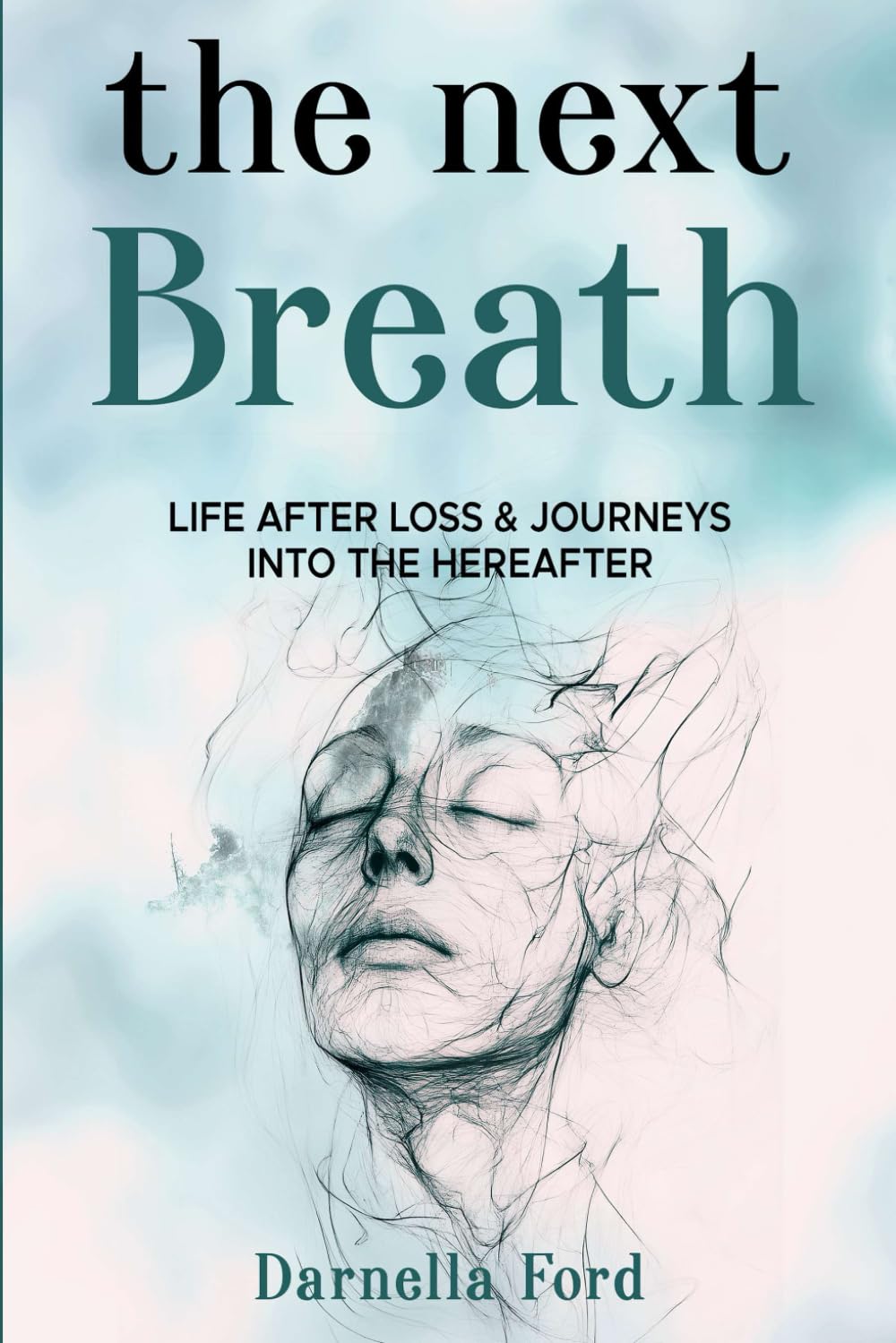 The Next Breath: Life After Loss & Journeys Into the Hereafter