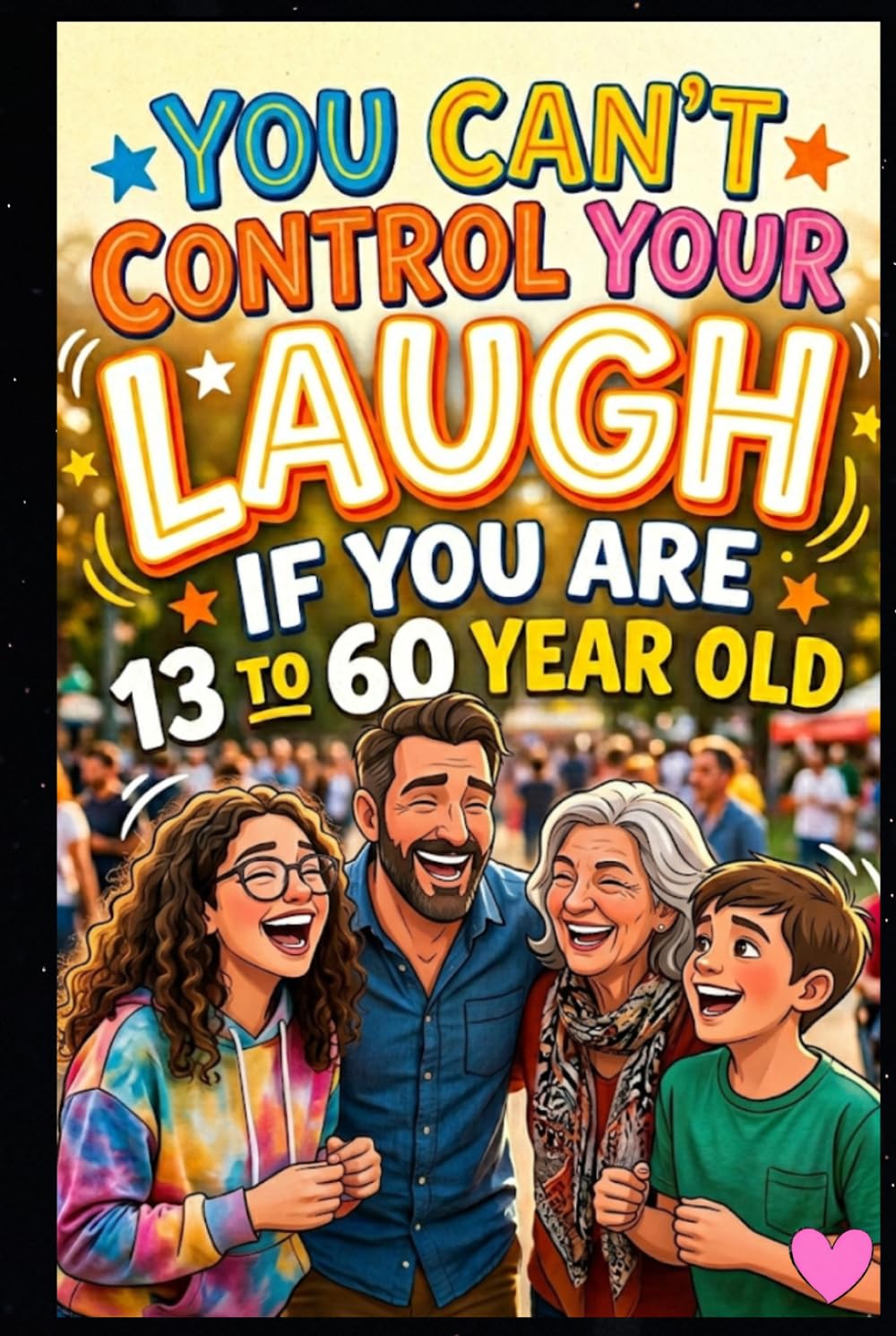 You Can’t Control Your Laugh: 220+ Funny Jokes for Teens & Adults (Ages 13–60)
