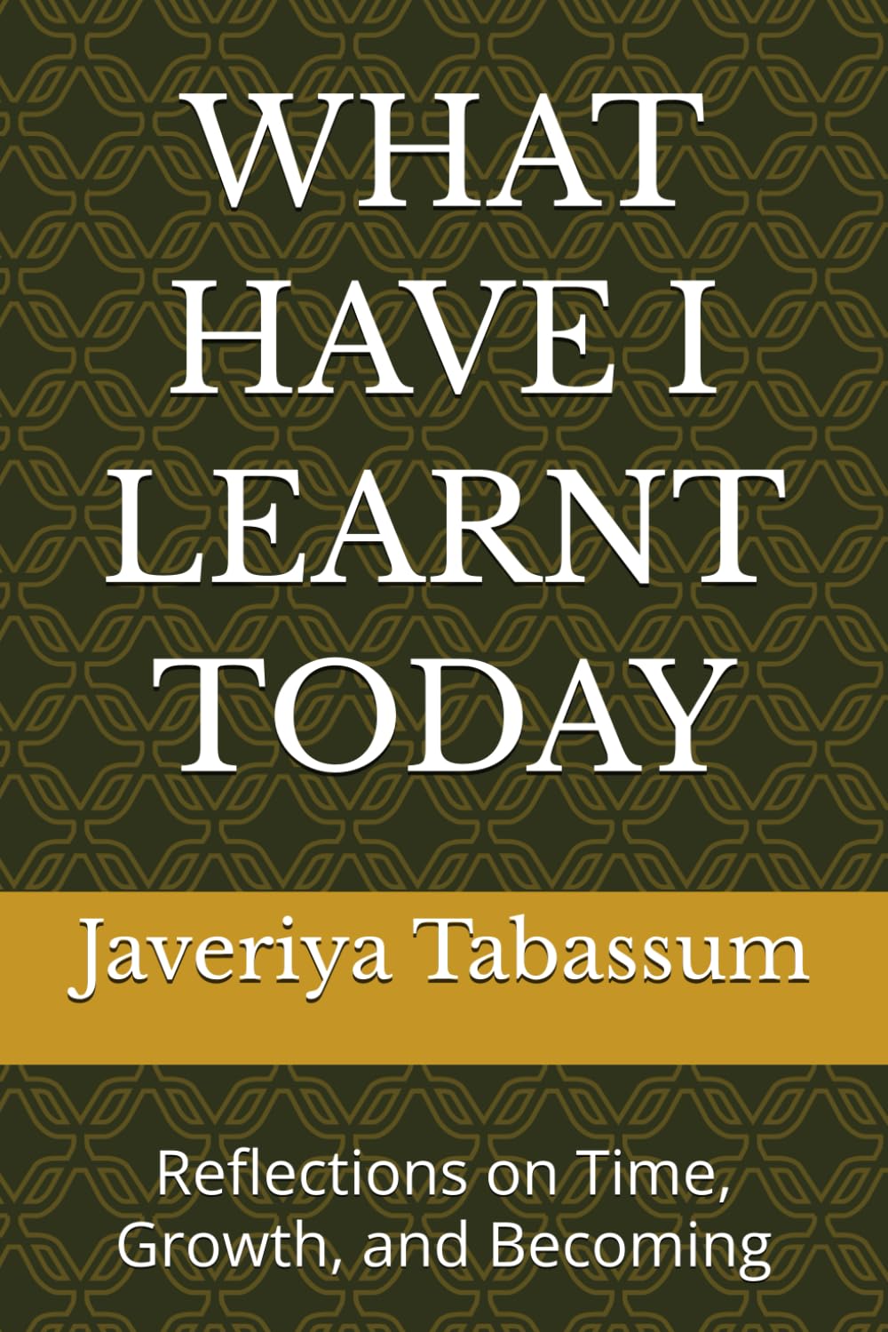 WHAT HAVE I LEARNT TODAY: Reflections on Time, Growth, and Becoming