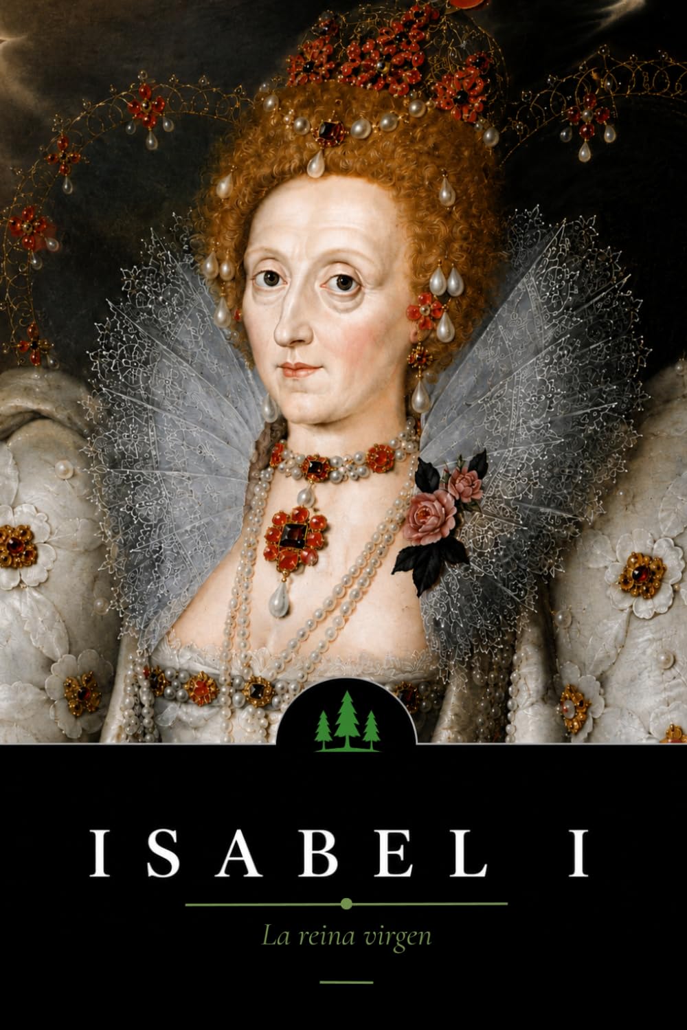 Isabel I de Inglaterra: La Reina Virgen (Forjadoras de la Historia)