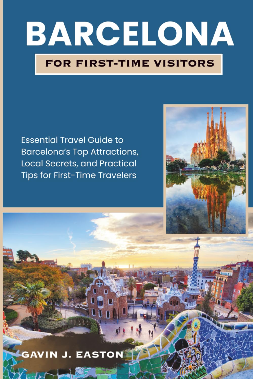 Barcelona For First-Time Visitors: Essential Travel Guide to Barcelona’s Top Attractions, Local Secrets, and Practical Tips for First-Time Travelers
