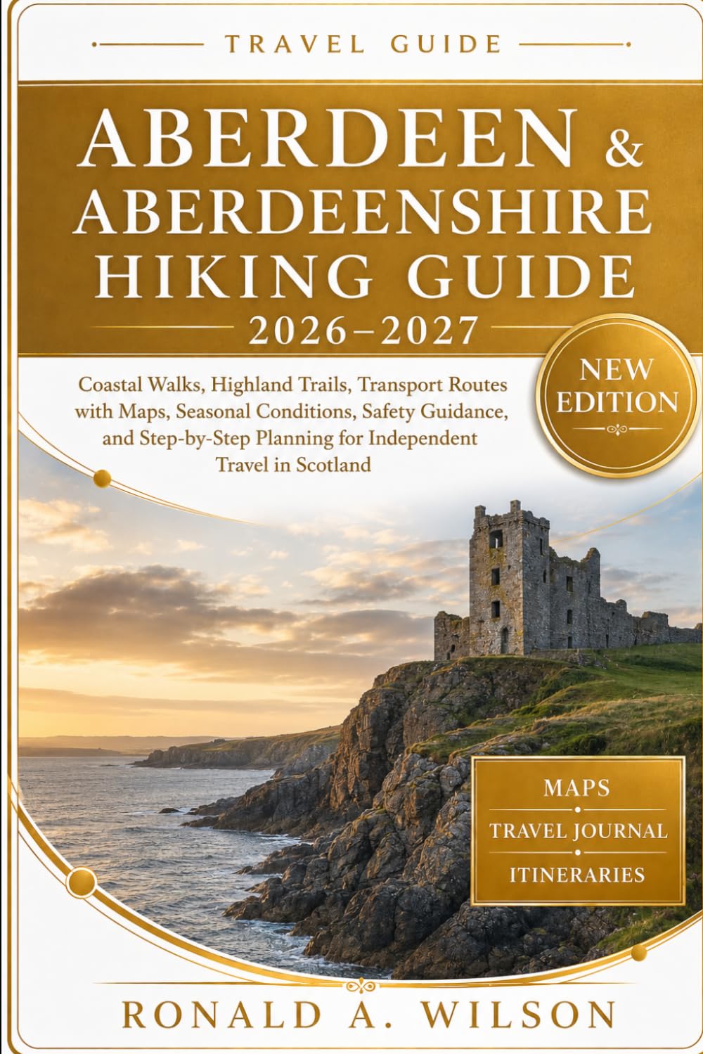 Aberdeen & Aberdeenshire Hiking Guide 2026–2027: Coastal Walks, Highland Trails, Transport Routes with Maps, Seasonal Conditions, Safety Guidance, and ... Planning for Independent Travel in Scotland