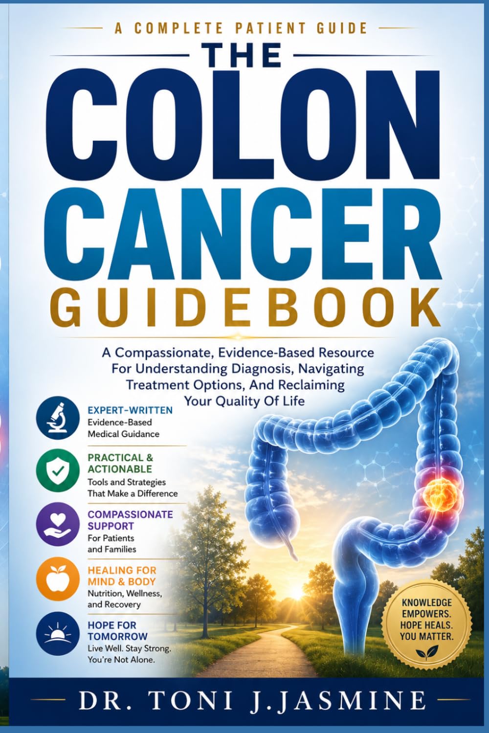 The Colon Cancer Guidebook: A Compassionate, Evidence-Based Resource For Understanding Diagnosis, Navigating Treatment Options, And Reclaiming Your Quality Of Life