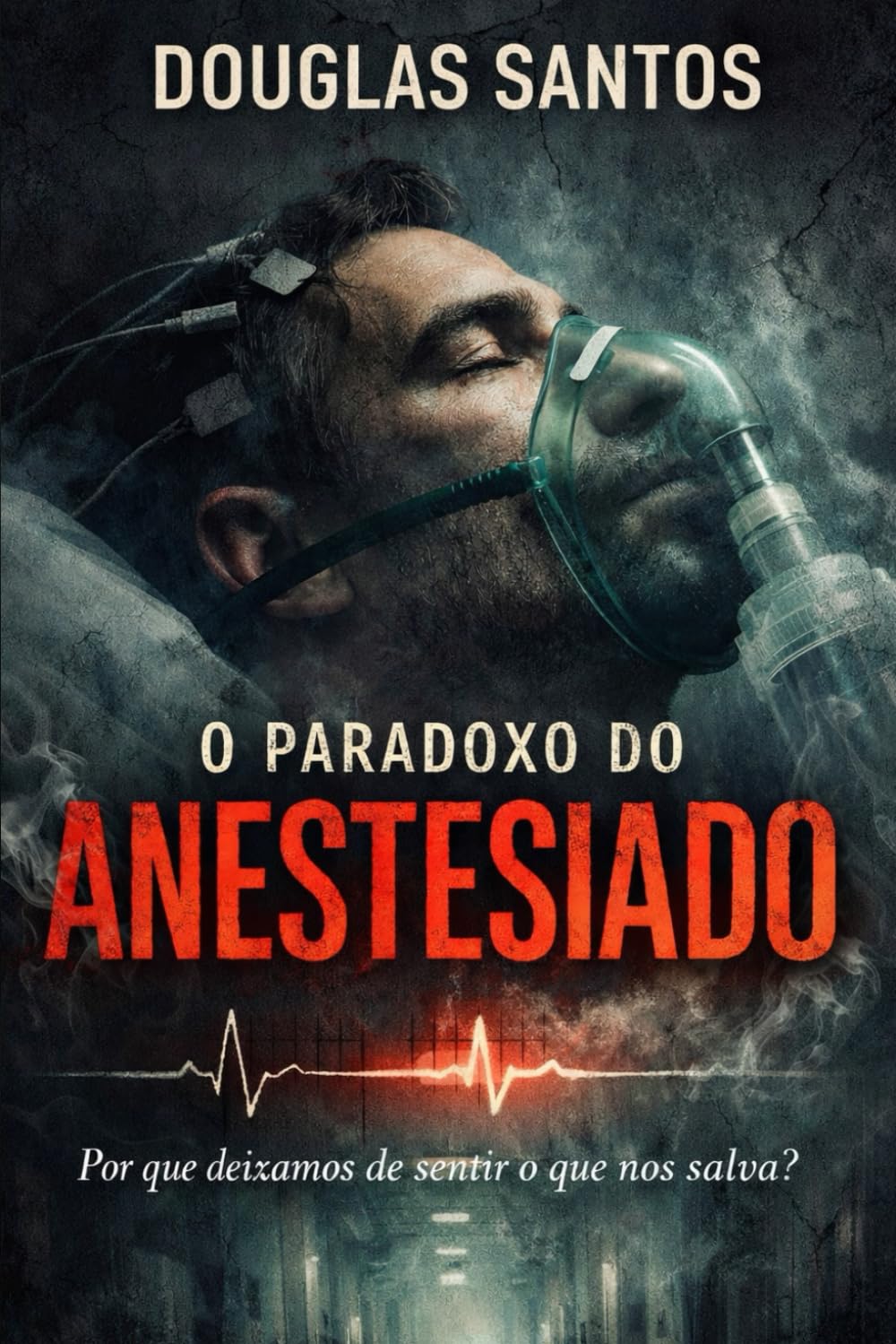 O Paradoxo do Anestesiado: Por que deixamos de sentir o que nos salva?: 7 (CADERNOS DE CONFRONTO : Onde a teoria da fé encontra a prática da dor.)
