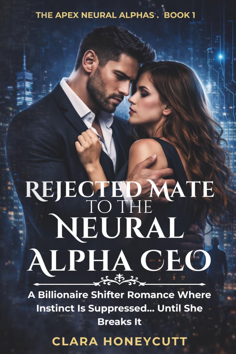 Rejected Mate to the Neural Alpha CEO: A Billionaire Shifter Romance Where Instinct Is Suppressed… Until She Breaks It (THE APEX NEURAL ALPHAS)