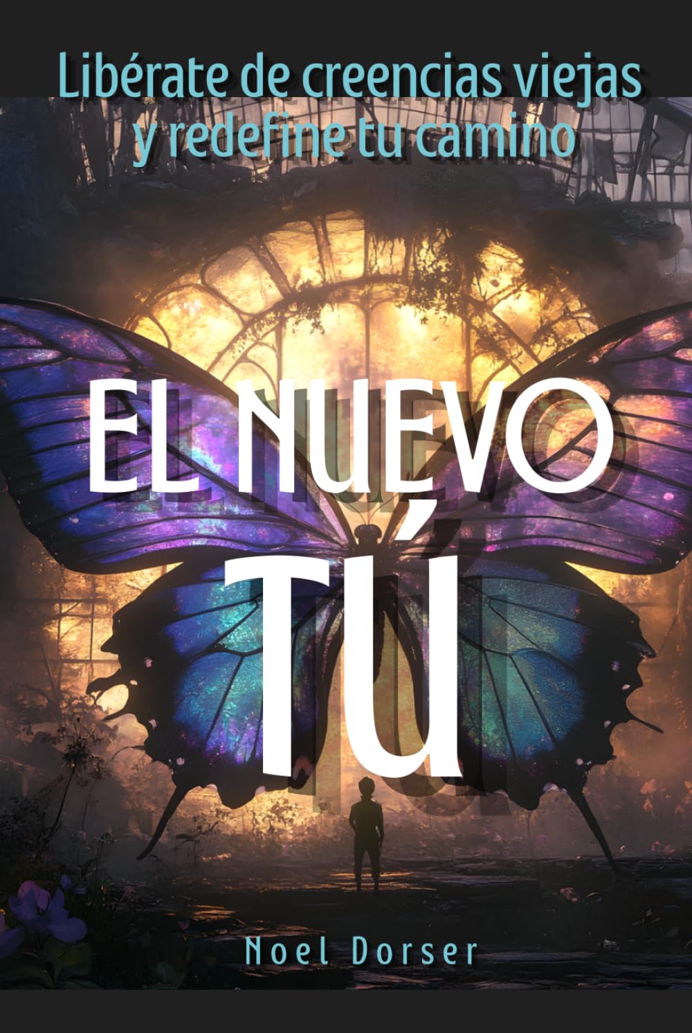 El nuevo tú: Libérate de creencias viejas y redefine tu camino