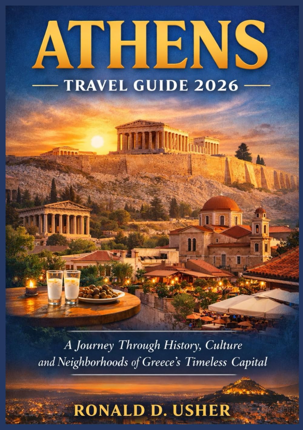 ATHENS TRAVEL GUIDE 2026: From Ancient Ruins to Living Culture - A Journey Through History, Culture and Neighborhoods of Greece’s Timeless Capital