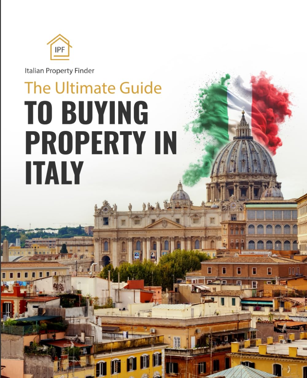 The Ultimate Guide to Buying Property in Italy: The complete guide to help you buy a property in Italy