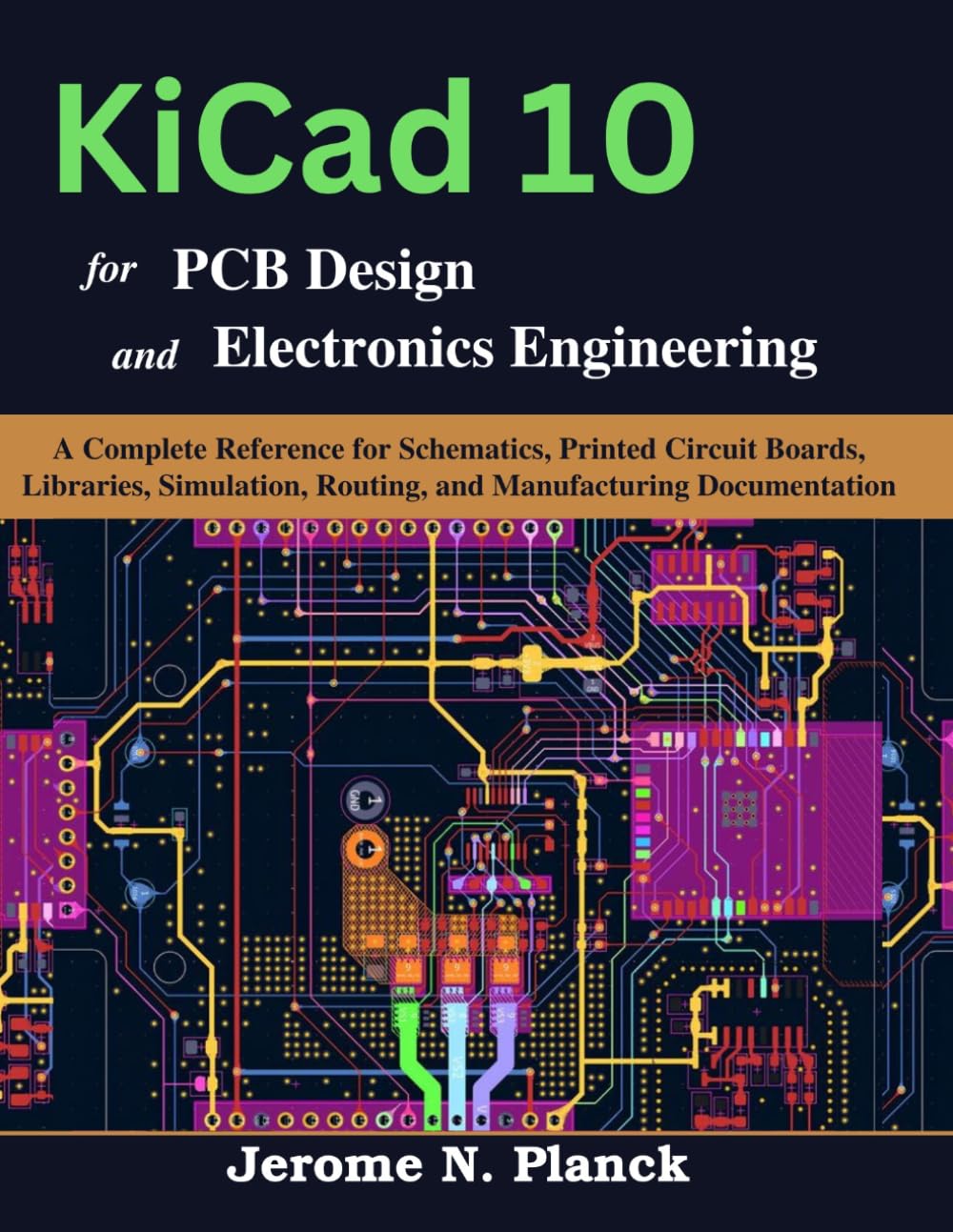 KiCad 10 for PCB Design and Electronics Engineering: A Complete Reference for Schematics, Printed Circuit Boards, Libraries, Simulation, Routing, and ... Documentation (Practical Tech Companion)