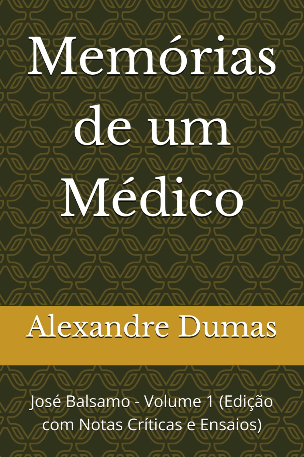 Memórias de um Médico: José Balsamo - Volume 1 (Edição com Notas Críticas e Ensaios)