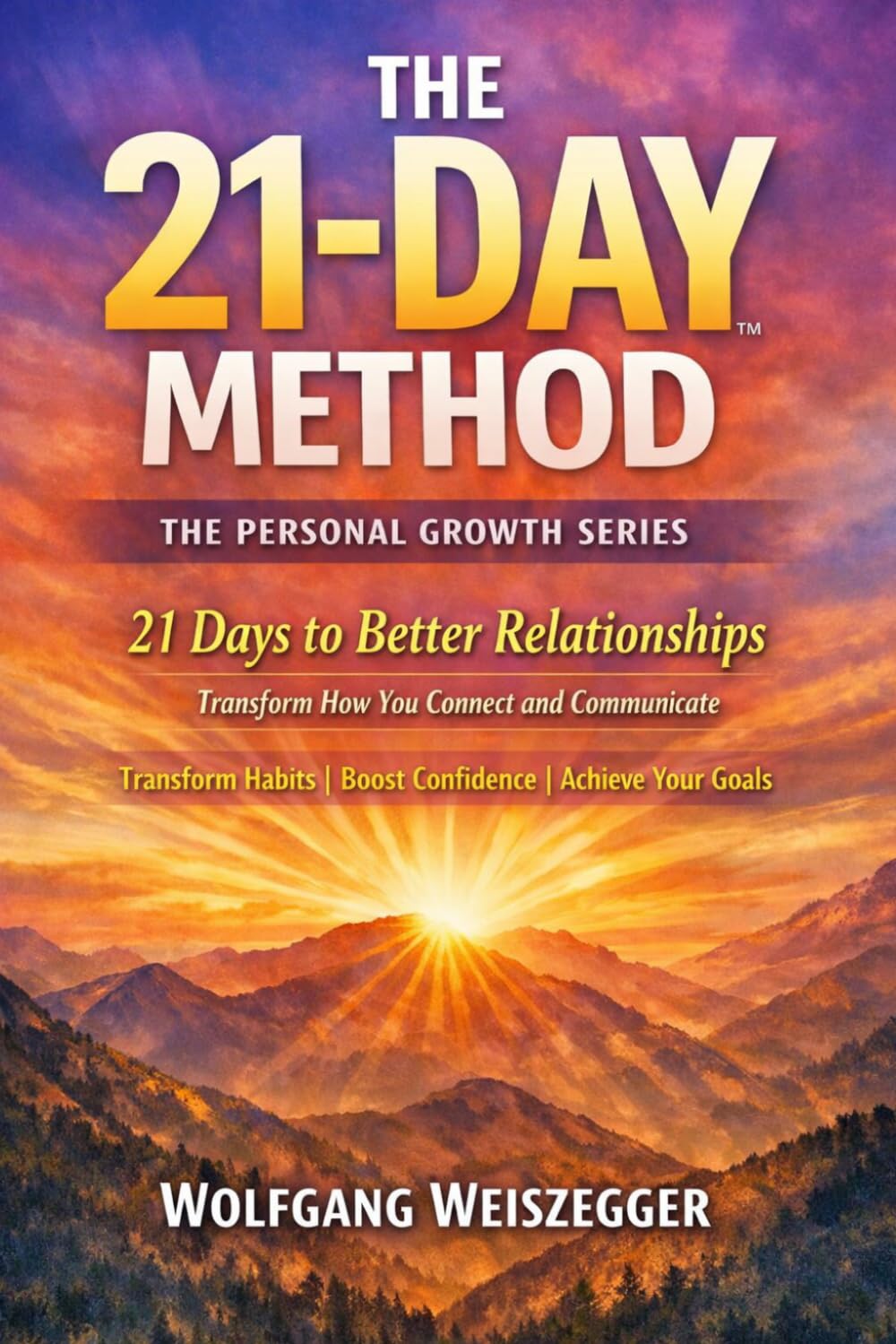 The 21-Day Method - Personal Growth Series: Relationships & Communication: 21 Days to Better Relationships - Transform How You Connect and Communicate: 8