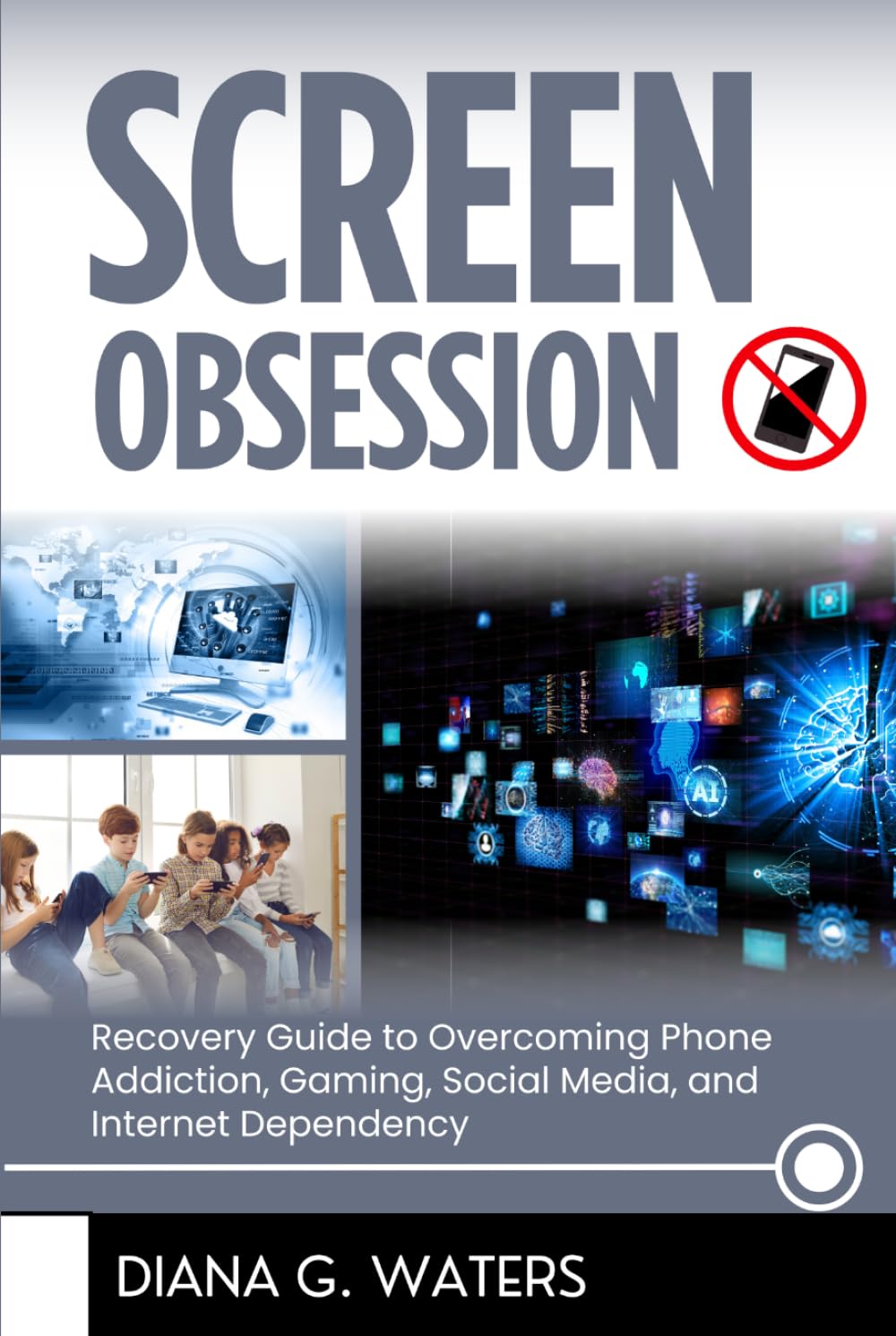 Screen Obsession: Recovery Guide to Overcoming Phone Addiction, Gaming, Social Media, and Internet Dependency (Addictions Recovery Series)